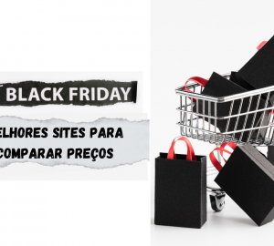 Melhores sites para você comparar preços na Black Friday 2021